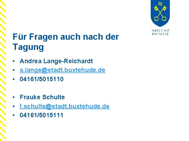Für Fragen auch nach der Tagung • Andrea Lange-Reichardt • a. lange@stadt. buxtehude. de