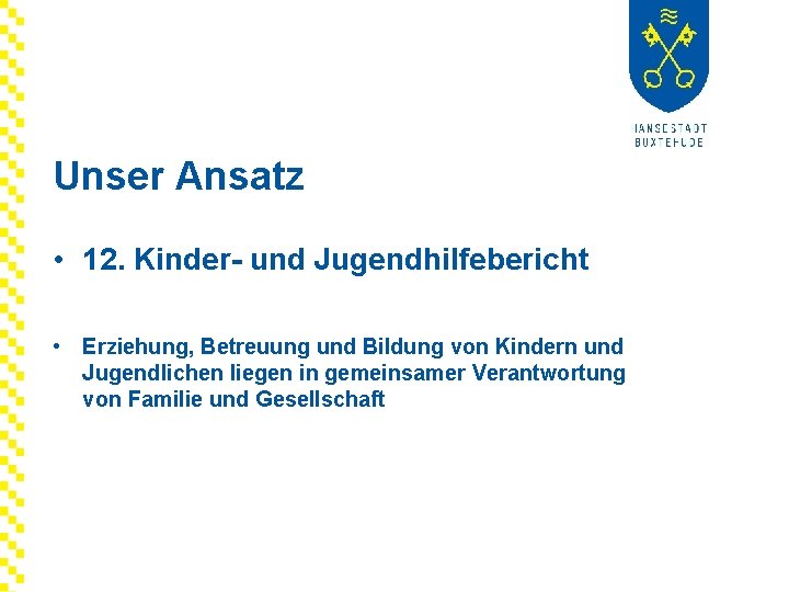 Unser Ansatz • 12. Kinder- und Jugendhilfebericht • Erziehung, Betreuung und Bildung von Kindern