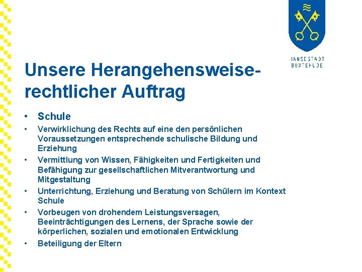 Unsere Herangehensweiserechtlicher Auftrag • Schule • • • Verwirklichung des Rechts auf eine den