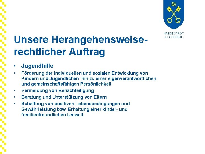 Unsere Herangehensweiserechtlicher Auftrag • Jugendhilfe • • Förderung der individuellen und sozialen Entwicklung von