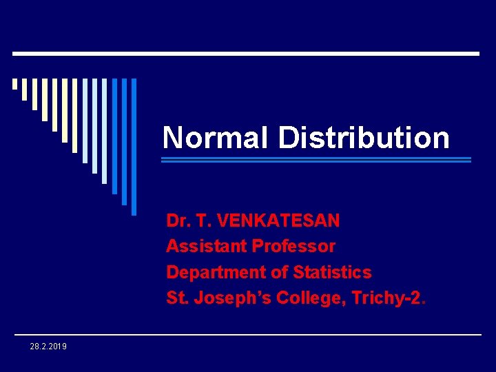 Normal Distribution Dr. T. VENKATESAN Assistant Professor Department of Statistics St. Joseph’s College, Trichy-2.