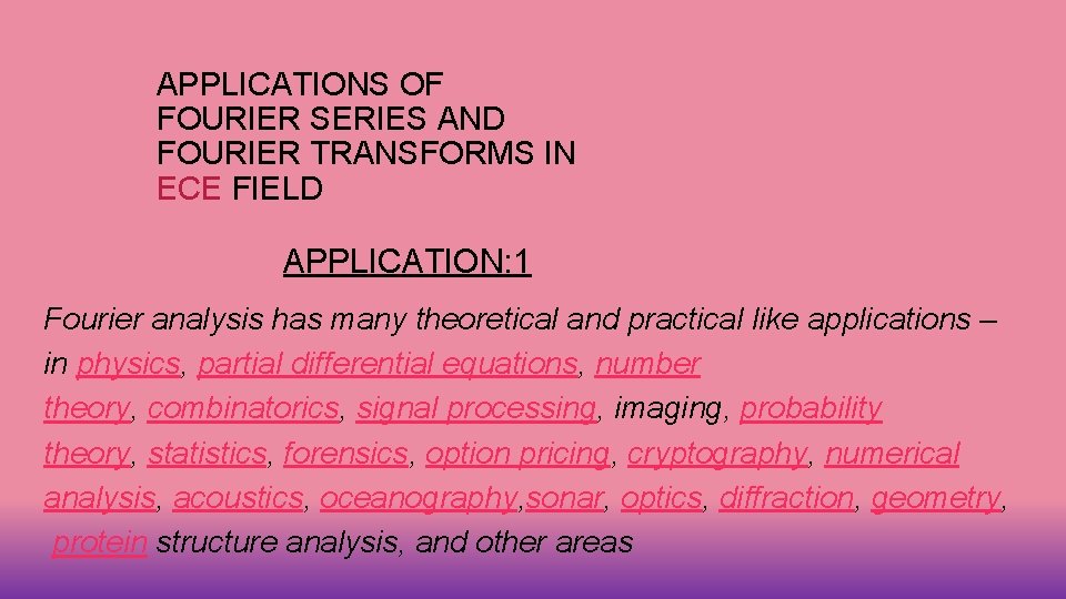 APPLICATIONS OF FOURIER SERIES AND FOURIER TRANSFORMS IN ECE FIELD APPLICATION: 1 Fourier analysis