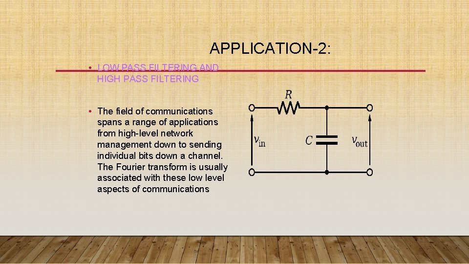 APPLICATION-2: • LOW PASS FILTERING AND HIGH PASS FILTERING • The field of communications