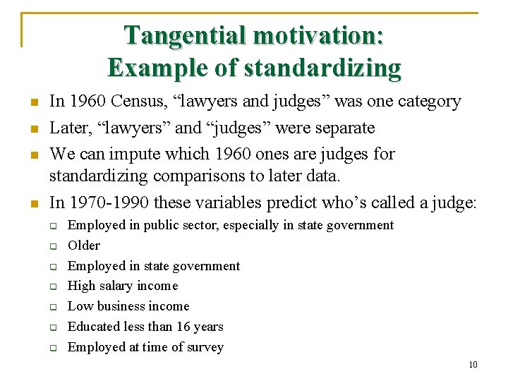 Tangential motivation: Example of standardizing n n In 1960 Census, “lawyers and judges” was
