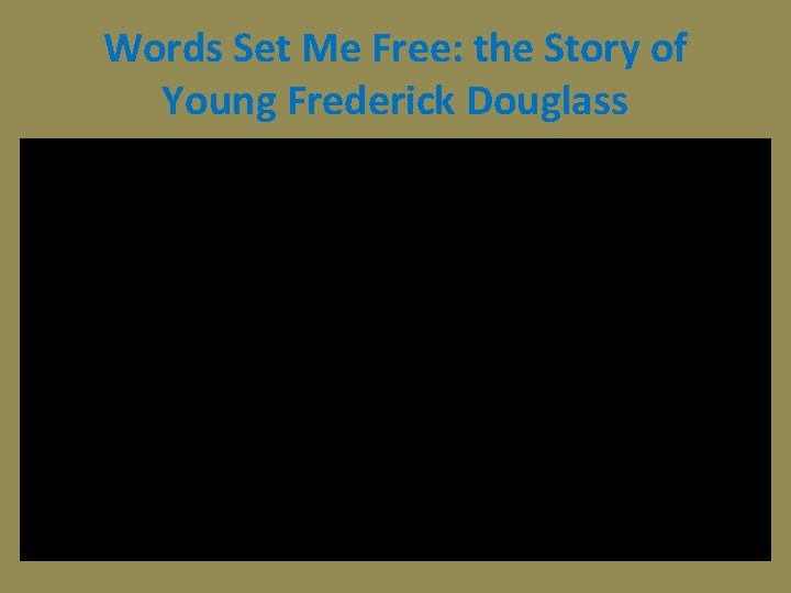 Words Set Me Free: the Story of Young Frederick Douglass 