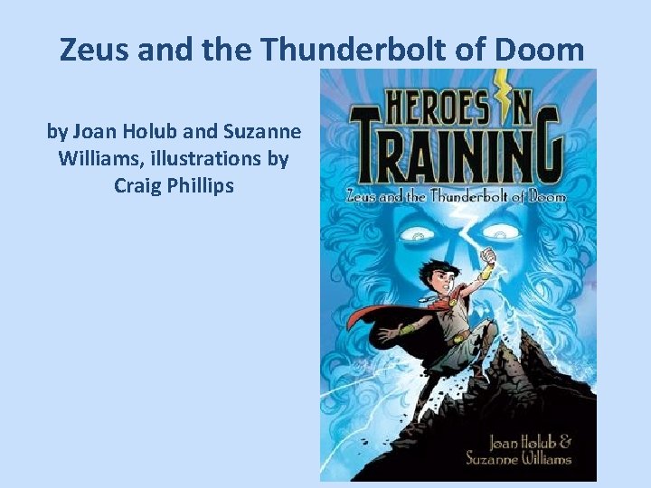 Zeus and the Thunderbolt of Doom by Joan Holub and Suzanne Williams, illustrations by