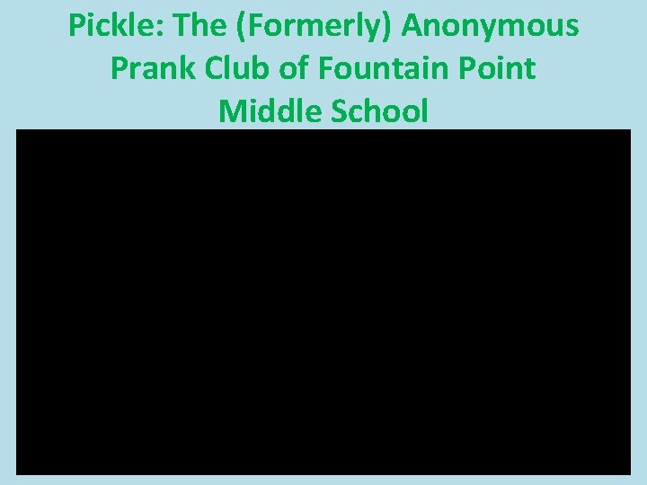 Pickle: The (Formerly) Anonymous Prank Club of Fountain Point Middle School 