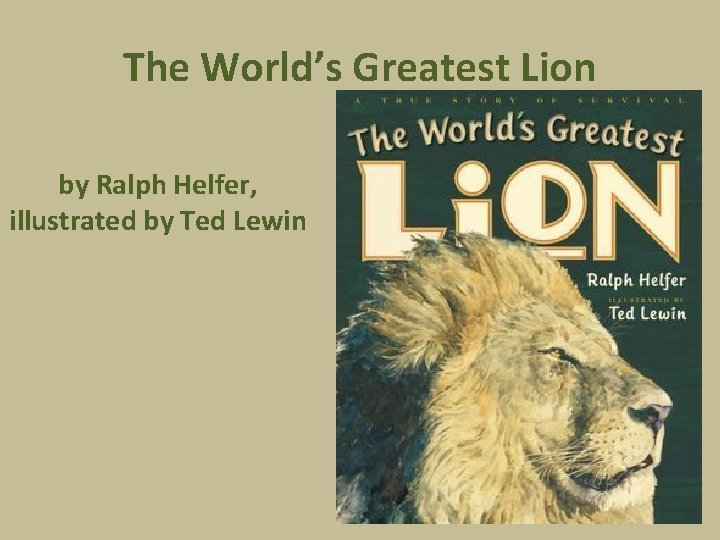 The World’s Greatest Lion by Ralph Helfer, illustrated by Ted Lewin 