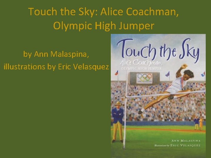 Touch the Sky: Alice Coachman, Olympic High Jumper by Ann Malaspina, illustrations by Eric