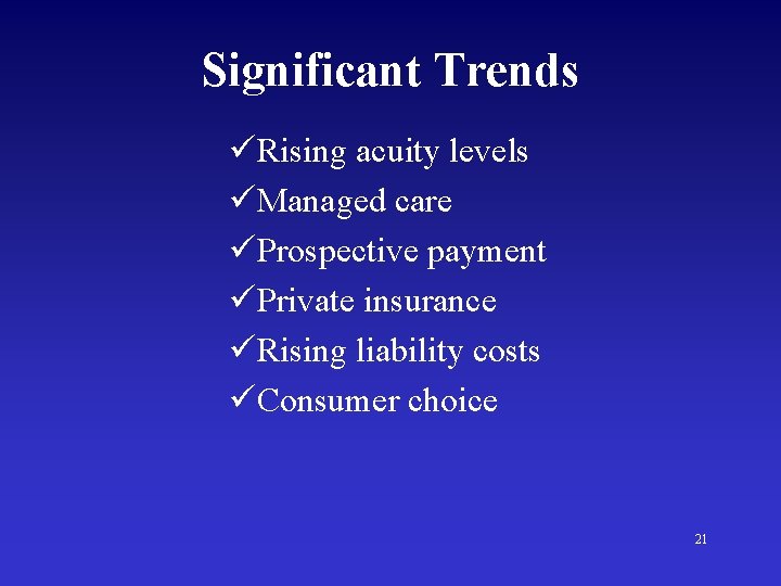 Significant Trends üRising acuity levels üManaged care üProspective payment üPrivate insurance üRising liability costs
