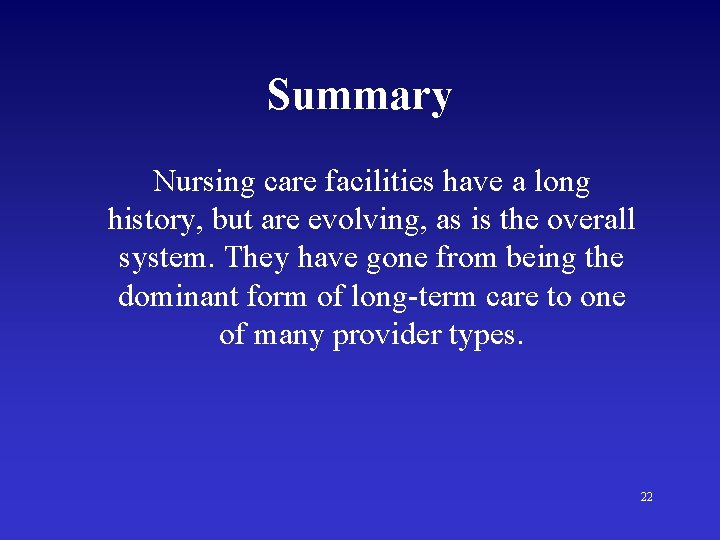 Summary Nursing care facilities have a long history, but are evolving, as is the