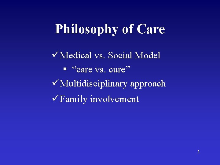 Philosophy of Care ü Medical vs. Social Model § “care vs. cure” ü Multidisciplinary