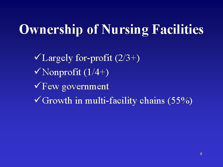 Ownership of Nursing Facilities ü Largely for-profit (2/3+) ü Nonprofit (1/4+) ü Few government