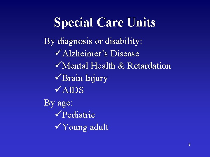 Special Care Units By diagnosis or disability: üAlzheimer’s Disease üMental Health & Retardation üBrain