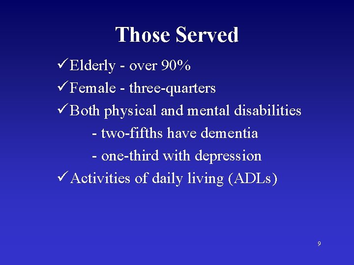 Those Served ü Elderly - over 90% ü Female - three-quarters ü Both physical