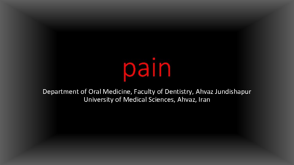 pain Department of Oral Medicine, Faculty of Dentistry, Ahvaz Jundishapur University of Medical Sciences,