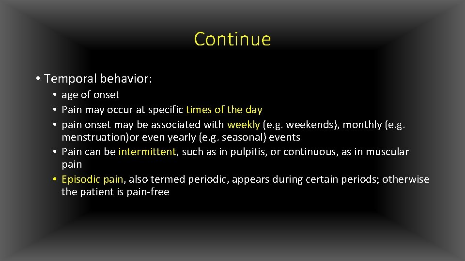 Continue • Temporal behavior: • age of onset • Pain may occur at specific