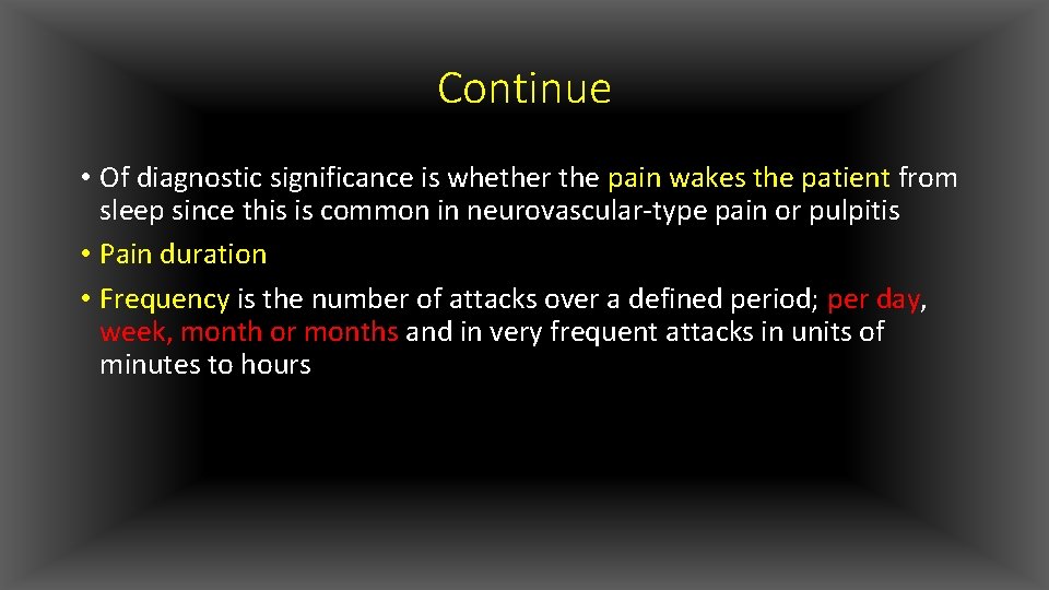 Continue • Of diagnostic significance is whether the pain wakes the patient from sleep