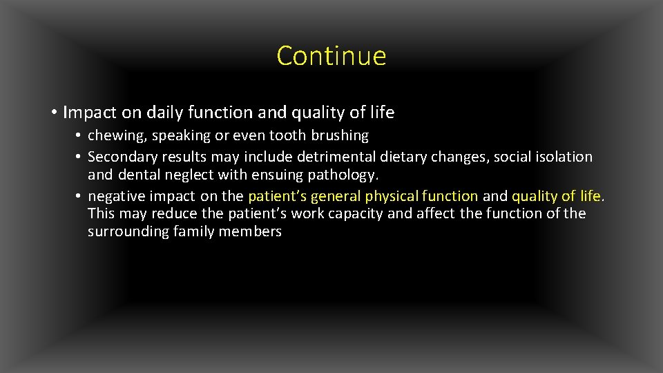 Continue • Impact on daily function and quality of life • chewing, speaking or