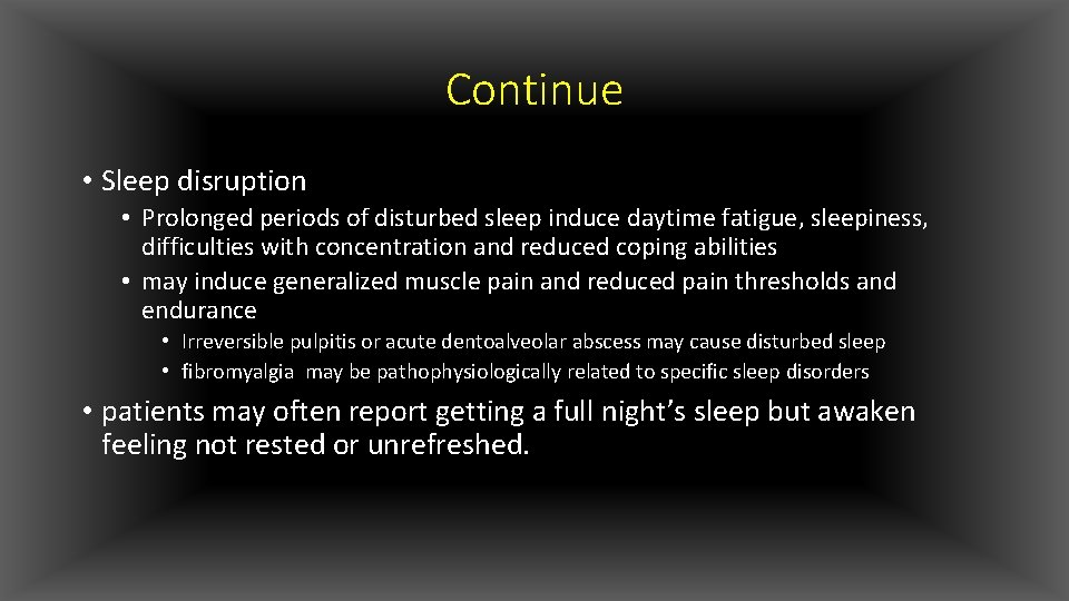 Continue • Sleep disruption • Prolonged periods of disturbed sleep induce daytime fatigue, sleepiness,