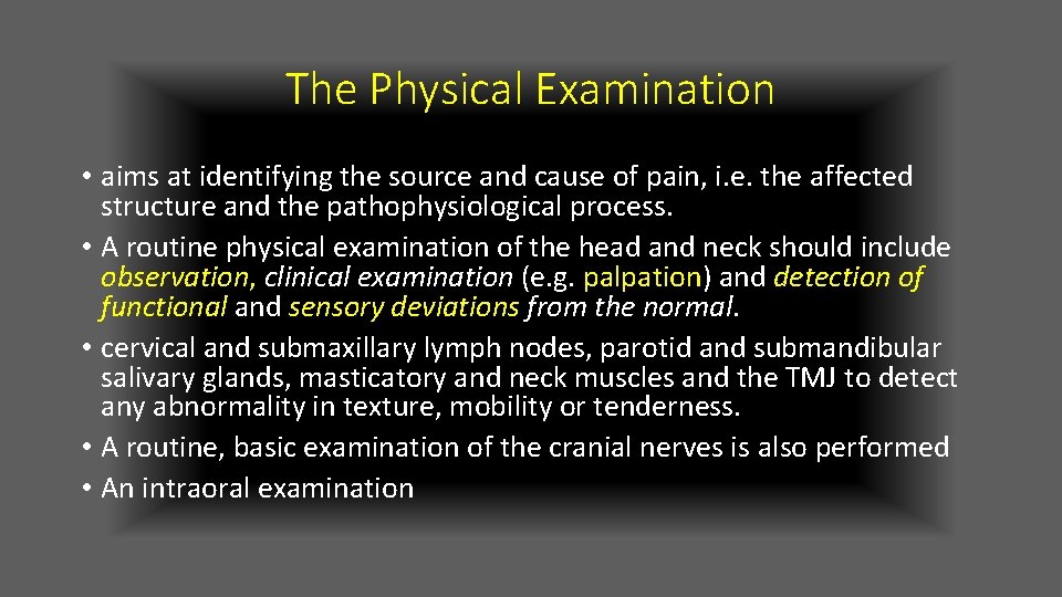 The Physical Examination • aims at identifying the source and cause of pain, i.