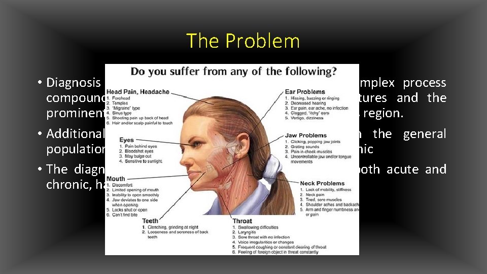 The Problem • Diagnosis and treatment of orofacial pain is a complex process compounded