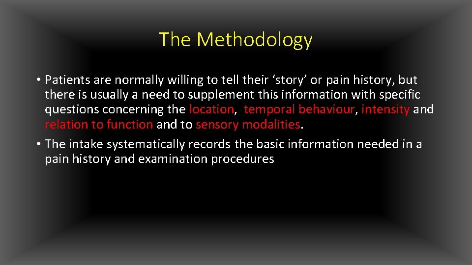 The Methodology • Patients are normally willing to tell their ‘story’ or pain history,