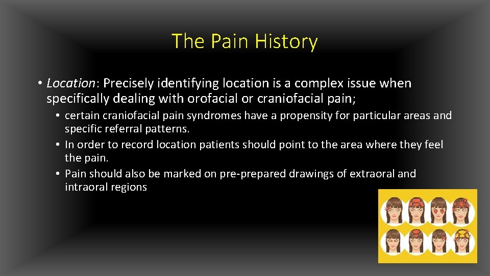 The Pain History • Location: Precisely identifying location is a complex issue when specifically
