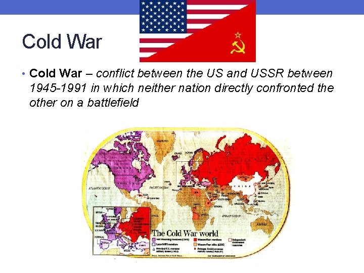Cold War • Cold War – conflict between the US and USSR between 1945
