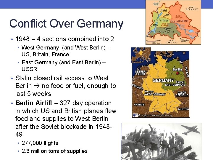 Conflict Over Germany • 1948 – 4 sections combined into 2 • West Germany