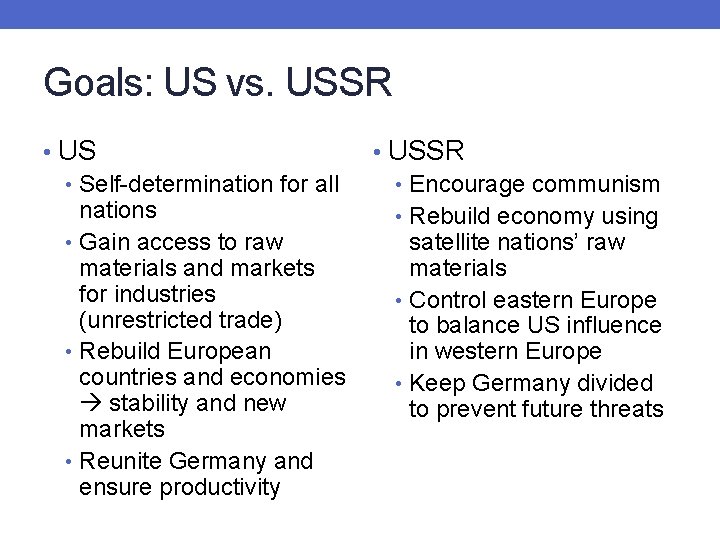 Goals: US vs. USSR • US • Self-determination for all nations • Gain access