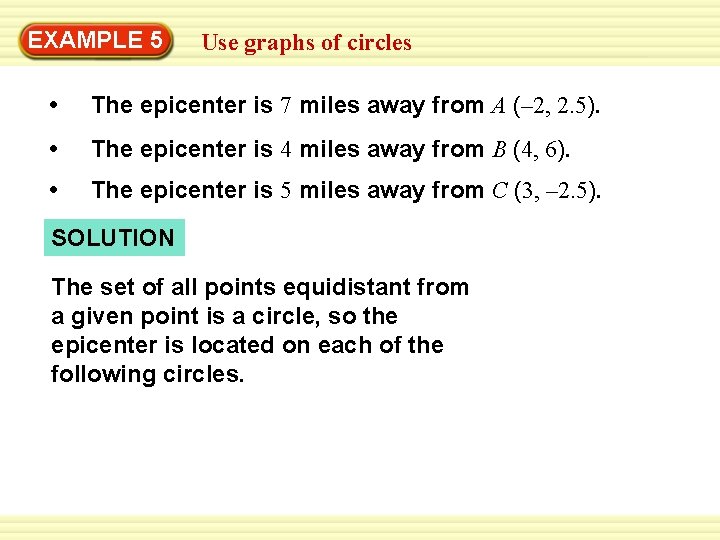 Warm-Up 5 Exercises EXAMPLE Use graphs of circles • The epicenter is 7 miles