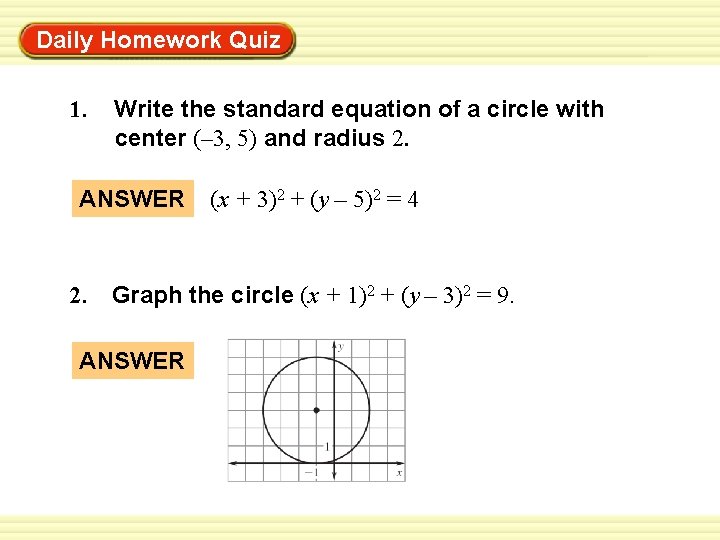 Warm-Up Exercises Daily Homework Quiz 1. Write the standard equation of a circle with