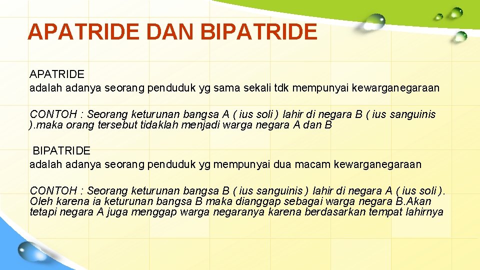 APATRIDE DAN BIPATRIDE APATRIDE adalah adanya seorang penduduk yg sama sekali tdk mempunyai kewarganegaraan