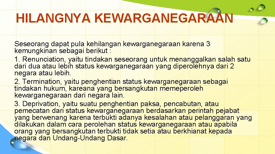 HILANGNYA KEWARGANEGARAAN Seseorang dapat pula kehilangan kewarganegaraan karena 3 kemungkinan sebagai berikut : 1.