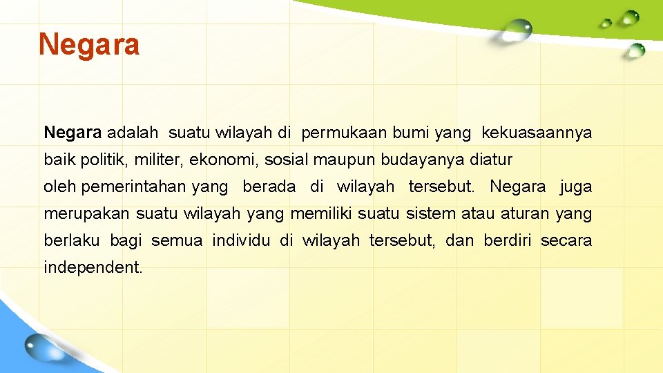 Negara adalah suatu wilayah di permukaan bumi yang kekuasaannya baik politik, militer, ekonomi, sosial