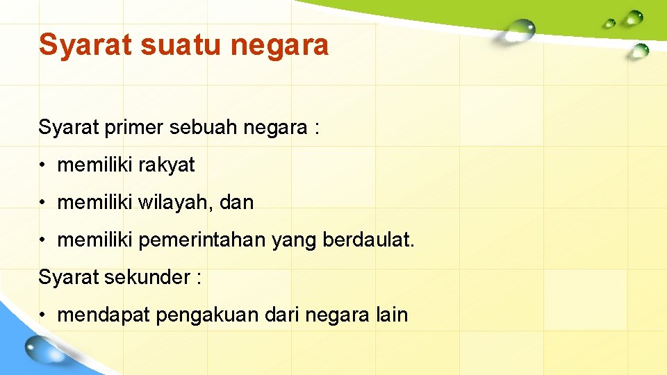 Syarat suatu negara Syarat primer sebuah negara : • memiliki rakyat • memiliki wilayah,