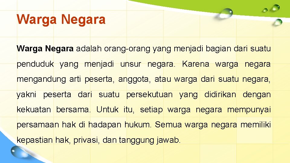 Warga Negara adalah orang-orang yang menjadi bagian dari suatu penduduk yang menjadi unsur negara.