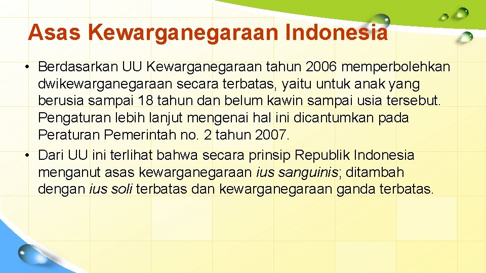 Asas Kewarganegaraan Indonesia • Berdasarkan UU Kewarganegaraan tahun 2006 memperbolehkan dwikewarganegaraan secara terbatas, yaitu