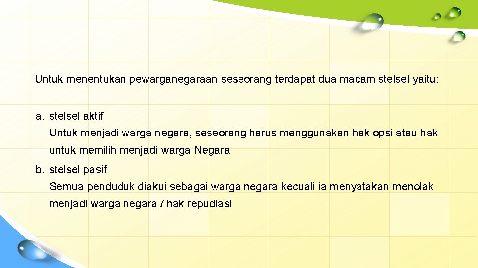 Untuk menentukan pewarganegaraan seseorang terdapat dua macam stelsel yaitu: a. stelsel aktif Untuk menjadi