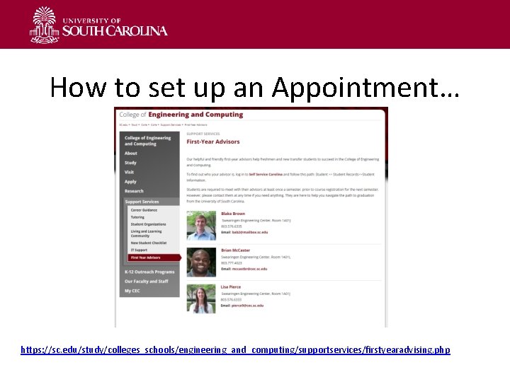 How to set up an Appointment… https: //sc. edu/study/colleges_schools/engineering_and_computing/supportservices/firstyearadvising. php 