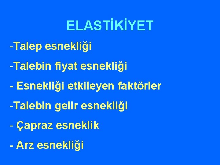 ELASTİKİYET -Talep esnekliği -Talebin fiyat esnekliği - Esnekliği etkileyen faktörler -Talebin gelir esnekliği -