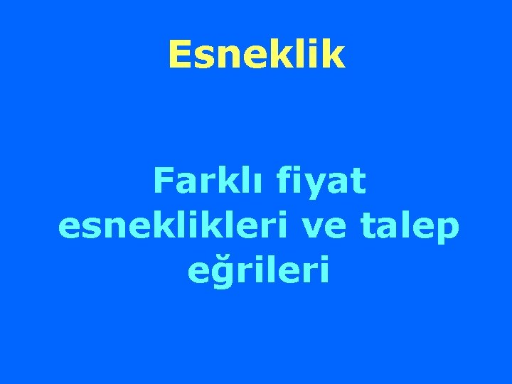 Esneklik Farklı fiyat esneklikleri ve talep eğrileri 