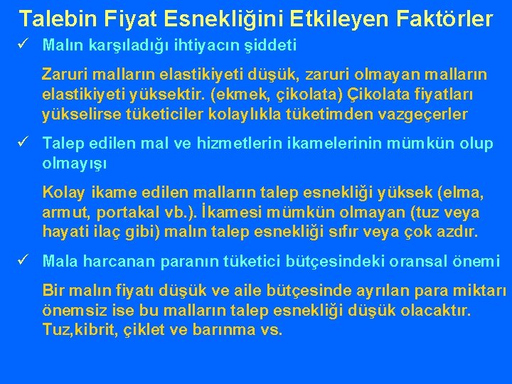 Talebin Fiyat Esnekliğini Etkileyen Faktörler ü Malın karşıladığı ihtiyacın şiddeti Zaruri malların elastikiyeti düşük,