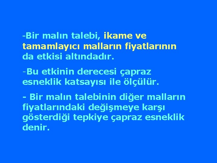 -Bir malın talebi, ikame ve tamamlayıcı malların fiyatlarının da etkisi altındadır. -Bu etkinin derecesi