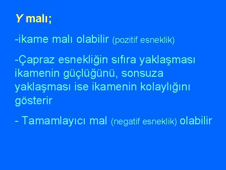 Y malı; -ikame malı olabilir (pozitif esneklik) -Çapraz esnekliğin sıfıra yaklaşması ikamenin güçlüğünü, sonsuza