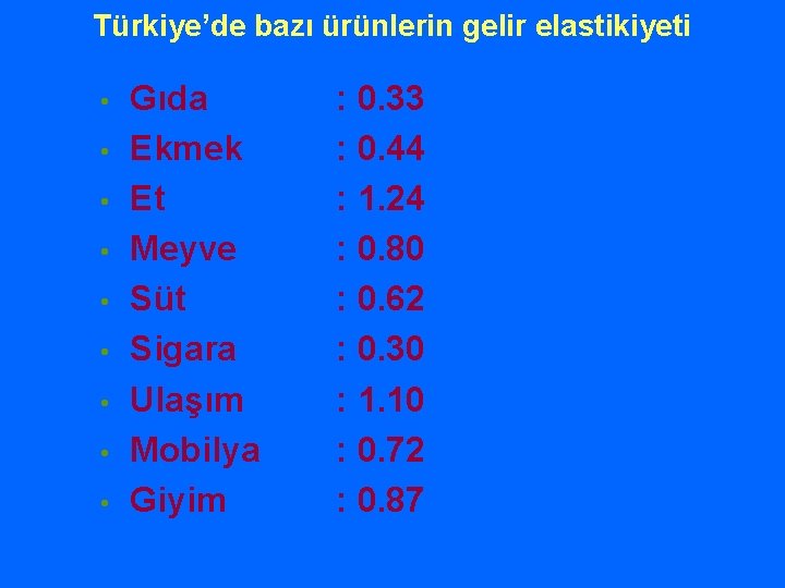 Türkiye’de bazı ürünlerin gelir elastikiyeti • • • Gıda Ekmek Et Meyve Süt Sigara