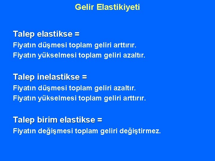 Gelir Elastikiyeti Talep elastikse = Fiyatın düşmesi toplam geliri arttırır. Fiyatın yükselmesi toplam geliri