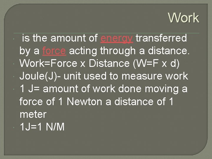 Work is the amount of energy transferred by a force acting through a distance.