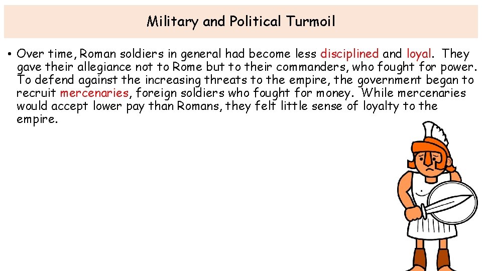 Military and Political Turmoil • Over time, Roman soldiers in general had become less